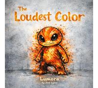 The Loudest Color: A Children's Picture Book About Anger, Big Feelings, and Being "Too Much" - For Ages 6-8 (Lumora)