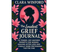 The Loudest Grief Journal: 170 Tender CBT-Inspired Prompts for Women Healing After Loss and Finally Done Pretending They're Fine (Comfort Grief Gifts for Women)