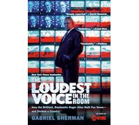 The Loudest Voice In The Room: How The Brilliant Bombastic Roger Ailes