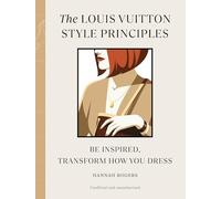 The Louis Vuitton Style Principles: Be Inspired, Transform How You Dress: 4 (Style Principles, 4)