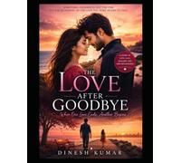 THE LOVE AFTER GOODBYE: When One Love Ends, Another Begins