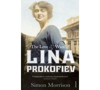 The Love and Wars of Lina Prokofiev: The Story of Lina and Serge Prokofiev