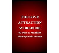 THE LOVE ATTRACTION WORKBOOK 90 Days to Manifest Your Specific Person