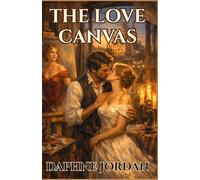 The Love Canvas: A Portrait of Rebellion, a Legacy of Love (Jewelled Locket Trilogy)