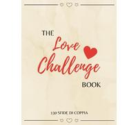 The Love Challenge Book - 130 Sfide di Coppia: Abbandonate la monotonia e vivete esperienze di coppia fantastiche e indimenticabili | Lista di cose da fare in coppia | Edizione Italiana