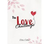 The Love Challenge - Deluxe Edition: Romantic and Fun Date Ideas for Adventure Challenges. Make Unique, Wonderful and Unforgettable Memories with a Couple Challenge Book. Cool Gifts for Couples
