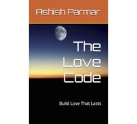 The Love Code: Build Love That Lasts