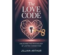 The Love Code: Unlocking the Psychology of Lasting Connection
