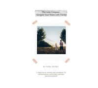 The Love Compass: Navigate Your Heart with Clarity
