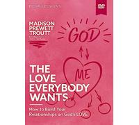 The Love Everybody Wants Video Study: How to Build Your Relationships on God’s Love [DVD]