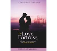 The Love Fortress Series Participant Workbook: Eight Pillars to Protect, Strengthen and Reignite Your Marriage