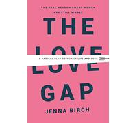 The Love Gap: A Radical Plan to Win in Life and Love
