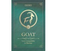 The Love Goat Never Forgets: Chinese Goat Love Compatibility in Marriage and Relationships (Unfolding Choice of Love)
