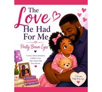 The Love He Had For Me: Pretty Brown Eyes (For Them)