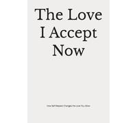 The Love I Accept Now: How Self-Respect Changes the Love You Allow