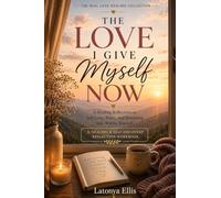 The Love I Give Myself Now: A Healing Reflection on Self-Love, Peace, and Becoming Safe Within Yourself: 3 (The Real Love Healing Collection)