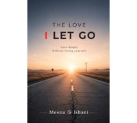 The Love I Let Go: Love deeply without losing yourself
