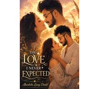 THE LOVE I NEVER EXPECTED: A Heartwarming Story of Unexpected Love and Destiny
