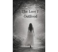 The Love I Outlived (The Outlived Series)