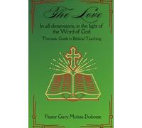 The Love In all dimensions, in the light of the Word of God: Thematic Guide to Biblical Teaching