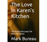 The Love in Karen’s Kitchen: The Recipes She Loved, The Meals We Shared