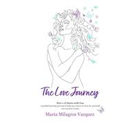 The Love Journey: Part One: It Starts with You. A guided journey journal to help you return to love for yourself, one word at a time.