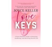 The Love Keys: A Heart Hunter’s Guide to Attracting, Awakening, and Receiving Sacred Love (Heart Hunting)