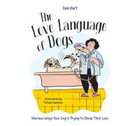 The Love Language of Dogs: Hilarious Ways Your Dog is Trying to Show Their Love
