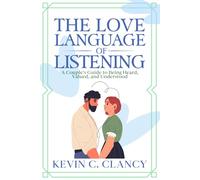 The Love Language of Listening: A Couple's Guide to Being Heard, Valued, and Understood (Couple Communication Series)