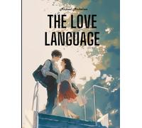 The Love Language: Unveiling the Secrets to Everlasting Relationships