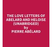 The Love Letters Of Abelard And Heloise (unabridged) (audiolibro)