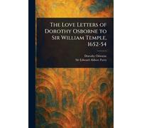 The Love Letters of Dorothy Osborne to Sir William Temple, 1652-54