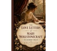 The Love Letters of Mary Wollstonecraft to Gilbert Imlay
