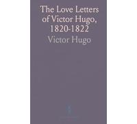 The Love Letters of Victor Hugo, 1820-1822
