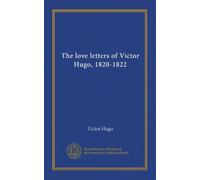 The love letters of Victor Hugo, 1820-1822