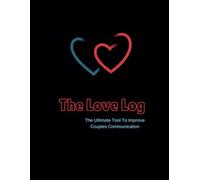 The Love Log: The Ultimate Tool to Improved Couples Communication
