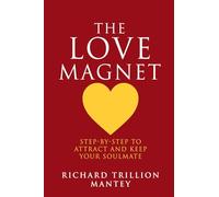 The Love Magnet: Step-by-Step to Attract and Keep Your Soulmate