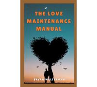 The Love Maintenance Manual: Simple Habits That Keeps the Romance Alive for Years
