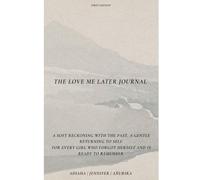 The Love Me Later Journal: A soft reckoning with the past, a gentle returning to self. For every girl who forgot herself and is ready to remember.