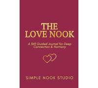 The Love Nook: A 45-Day 369 Guided Manifestation Journal | The Tesla Method for Connection, Self-Worth, and Romantic Harmony: Includes the 3-6-9 Ritual, Daily Nook Notes & Weekly Heart Audits