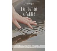 The Love of a Father: A Memoir of Faith, Healing, and Forgiveness