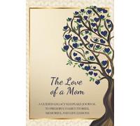 The Love of a Mom: A Guided Legacy Keepsake Journal to Preserve Family Stories, Memories, and Life Lessons