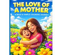 The Love of a Mother: A Bold & Simple Coloring Journey: An All-Ages Trace and Color Activity Book: 30 Heartwarming Scenes Featuring Side-by-Side Color ... to Master Drawing and Creativity