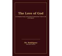 The Love of God: A Complete Study of the Most Fundamental Truth in All of Scripture - Ho Theos Agape Estin (Holy Spirit Ministry)
