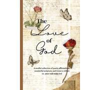 The Love of God: A soulful collection of poetic affirmations, wonderful scripture, and room to reflect on your walk with God.