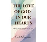 The Love of God in Our Hearts: Key for Healing and Revival for Our Generation