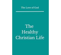 The Love of God: The Healthy Christian Life