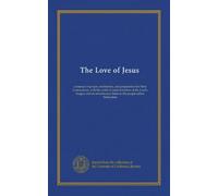 The Love of Jesus: a manual of prayer, meditation, and preparation for Holy Communion, with the order of administration of the Lord's Supper and an introductory letter to the people called Methodists