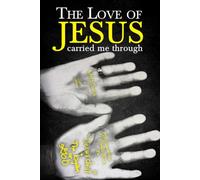 The Love of JESUS Carried Me Through