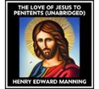 The Love Of Jesus To Penitents (Unabridged)
